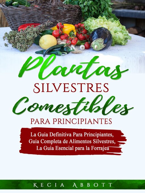 Title details for PLANTAS SILVESTRES COMESTIBLES PARA PRINCIPIANTES by Kecia Abbott - Available